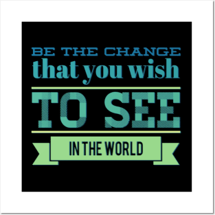 Be the change that you wish to see in the world motivational quotes on apparel Posters and Art